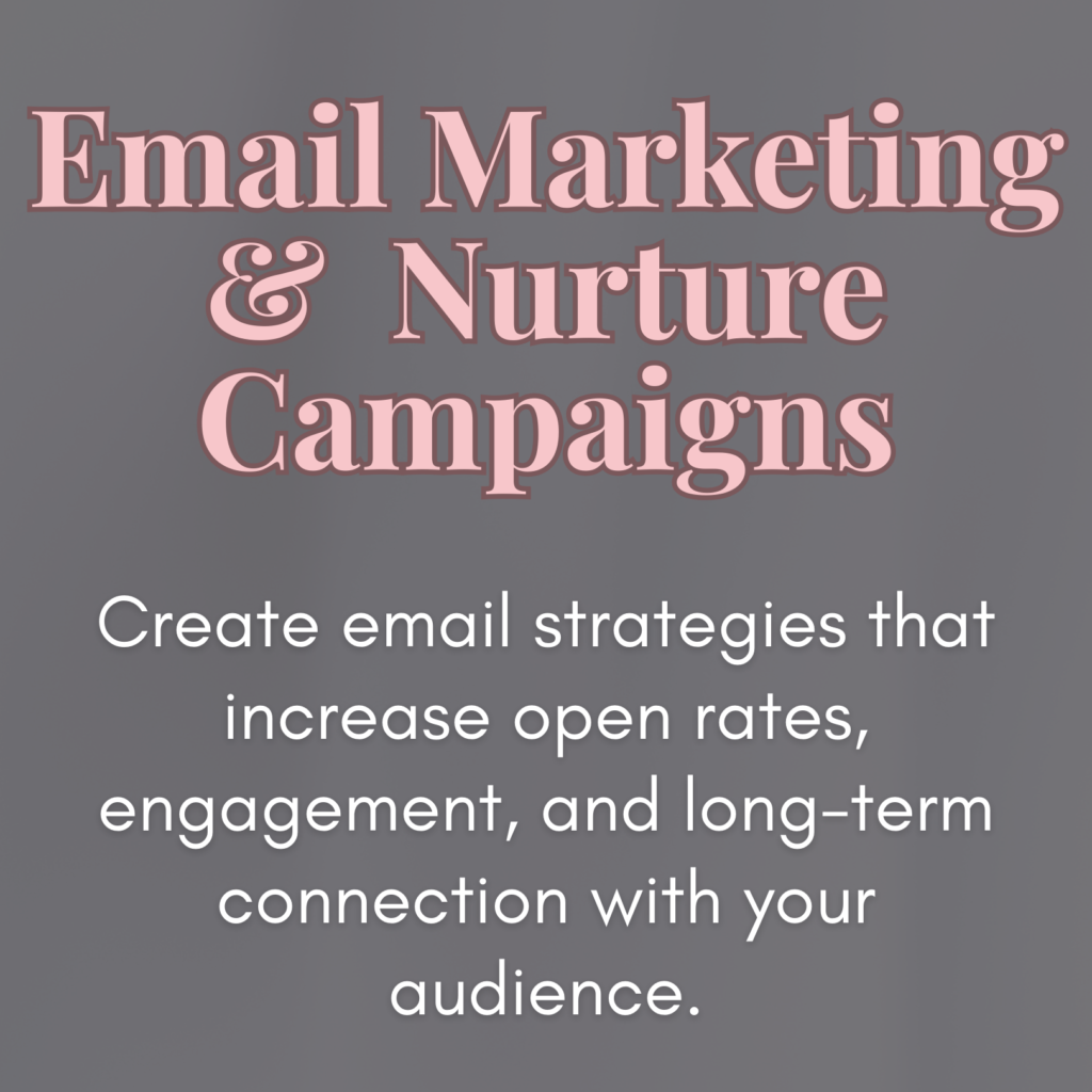 Email Marketing & Nurture Campaigns:
Create email strategies that increase open rates, engagement, and long-term connection with your audience.